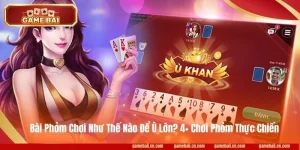 Bài Phỏm Chơi Như Thế Nào Để Ù Lớn? 4+ Chơi Phỏm Thực Chiến