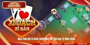 Mẹo Chơi Bài Xì Dách Chốt Đậm, Ăn Tiền Bạc Tỷ Năm 2026